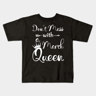 Don_t Mess With A March Queen T-shirt Birthday Gift Kids T-Shirt